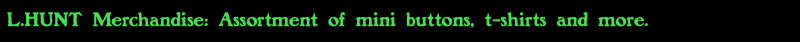 L.HUNT Merchandise: Assortment of mini buttons, t-